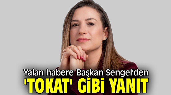 Yalan habere Başkan Sengel'den 'tokat' gibi yanıt