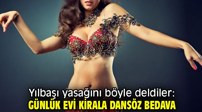 Yılbaşı yasağını böyle deldiler: Günlük evi kirala dansöz bedava!