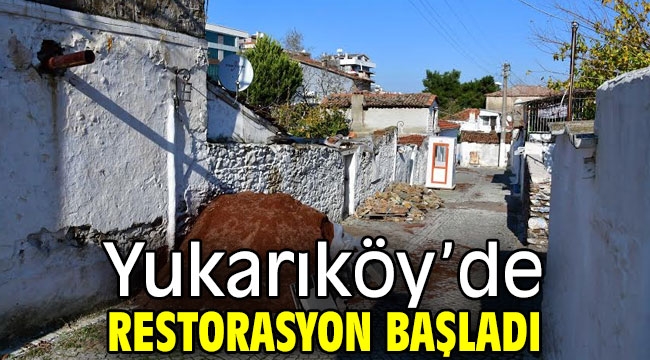 Yukarıköy'de restorasyon başladı