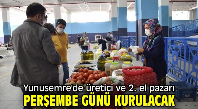 Yunusemre'de üretici ve 2. el pazarı perşembe günü kurulacak