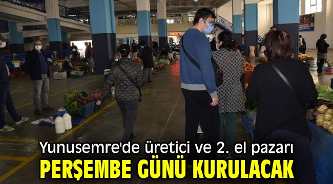  Yunusemre'de üretici ve 2. el pazarı perşembe günü kurulacak