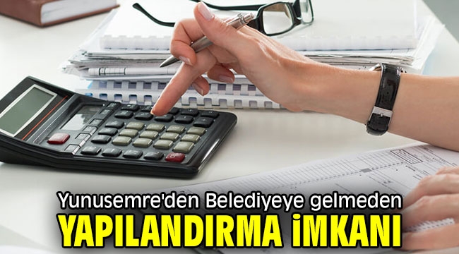 Yunusemre'den Belediyeye gelmeden yapılandırma imkanı