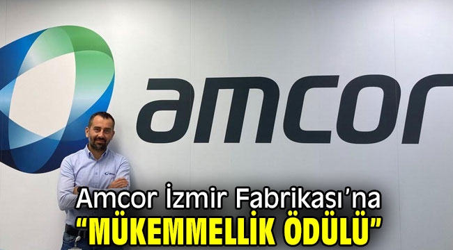 Amcor İzmir Fabrikası'na "Mükemmellik Ödülü"