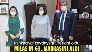 Bankacıydı zeytinyağı üreticisi oldu Milas'ın 63. markasını aldı