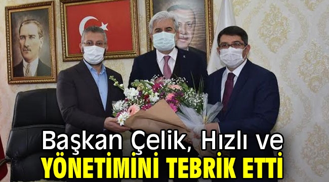 Başkan Çelik, Hızlı ve yönetimini tebrik etti