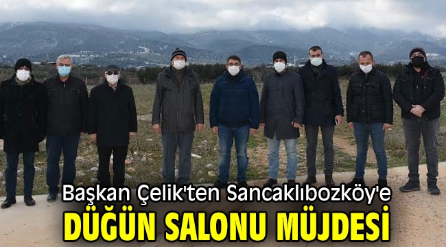 Başkan Çelik'ten Sancaklıbozköy'e düğün salonu müjdesi 