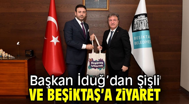 Başkan İduğ'dan Şişli ve Beşiktaş'a ziyaret