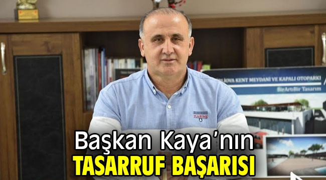 Başkan Kaya'nın tasarruf başarısı