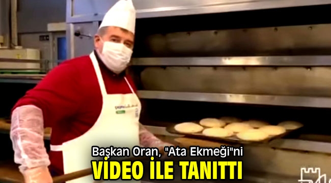 Başkan Oran, "Ata Ekmeği"ni video ile tanıttı