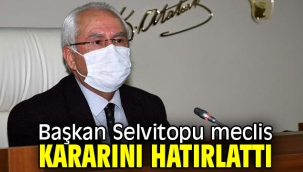 Başkan Selvitopu meclis kararını hatırlattı