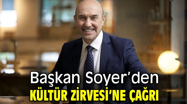 Başkan Soyer'den Kültür Zirvesi çağrısı