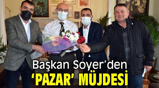 Başkan Soyer'den 'Pazar' müjdesi