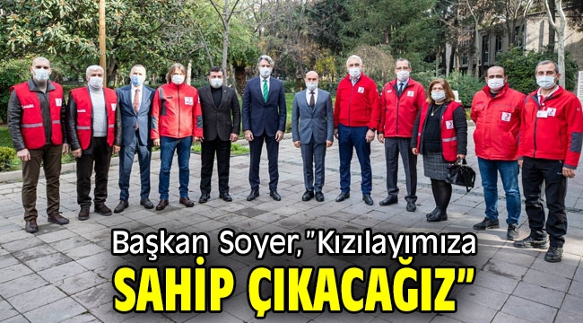 Başkan Soyer, ​"Kızılayımıza sahip çıkacağız"