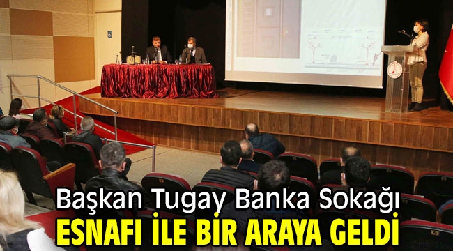 Başkan Tugay Banka Sokağı esnafı ile bir araya geldi