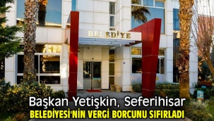 Başkan Yetişkin, Seferihisar Belediyesi'nin vergi borcunu sıfırladı!