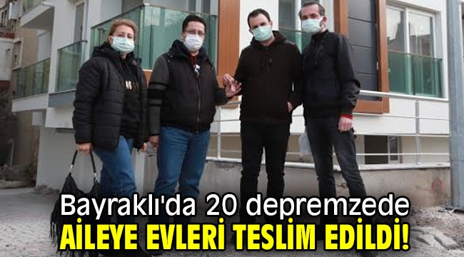 Bayraklı'da 20 depremzede aileye evleri teslim edildi!