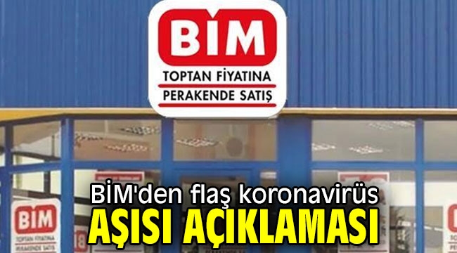 BİM'den flaş koronavirüs aşısı açıklaması