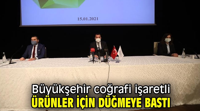 Büyükşehir coğrafi işaretli ürünler için düğmeye bastı