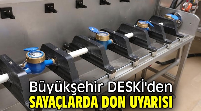 Büyükşehir DESKİ'den sayaçlarda don uyarısı 