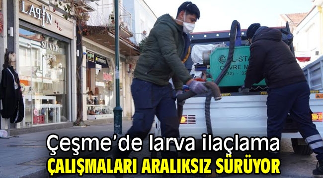 Çeşme'de larva ilaçlama çalışmaları aralıksız sürüyor