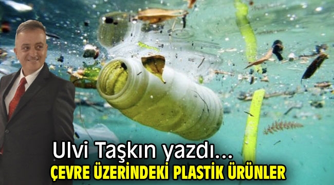 ÇEVRE ÜZERİNDEKİ PLASTİK ÜRÜNLER