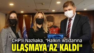 CHP'li Nazlıaka, "Halkın iktidarına ulaşmaya az kaldı"