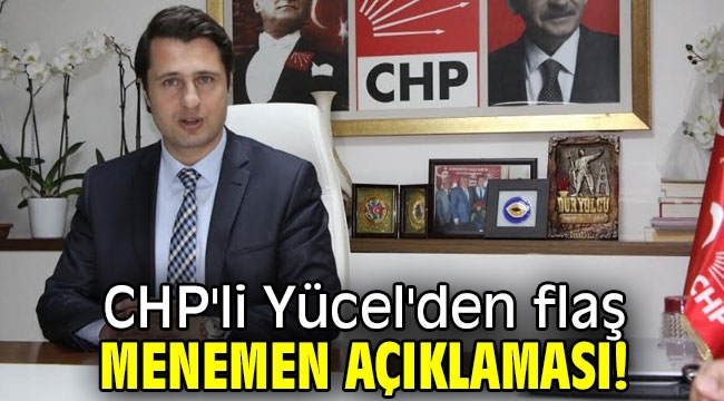 CHP'li Yücel'den flaş Menemen açıklaması!