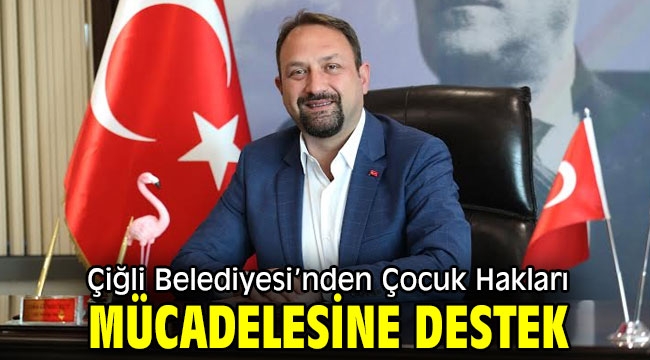 Çiğli Belediyesi'nden Çocuk Hakları Mücadelesine Uluslararası Destek