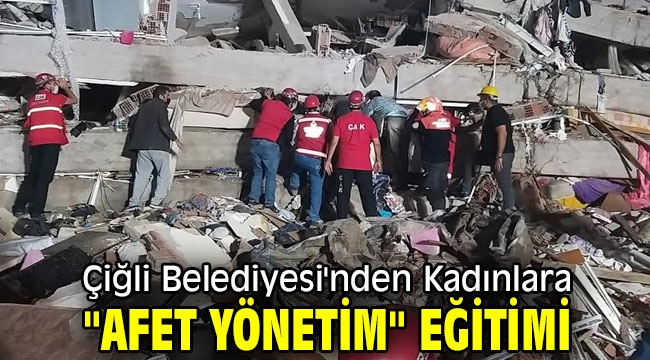 Çiğli Belediyesi'nden Kadınlara "Afet Yönetim" Eğitimi