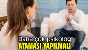 Daha çok psikolog ataması yapılmalı