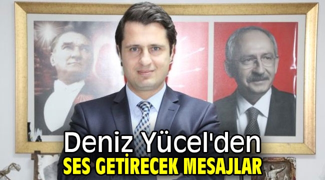 Deniz Yücel'den ses getirecek mesajlar