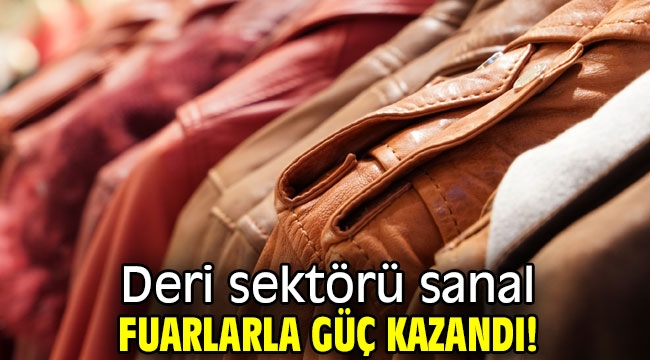 Deri sektörü sanal fuarlarla güç kazandı!