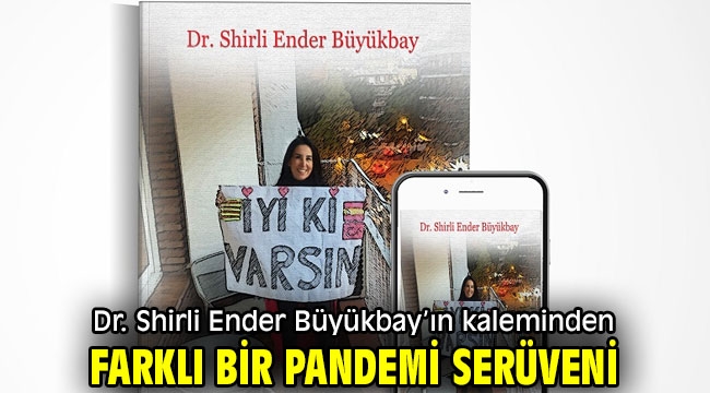 Dr. Shirli Ender Büyükbay'ın kaleminden farklı bir pandemi serüveni