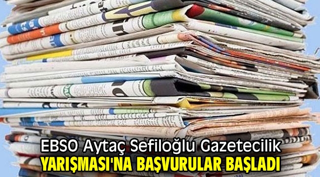 EBSO Aytaç Sefiloğlu Gazetecilik Yarışması'na başvurular başladı 