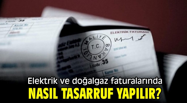 Elektrik ve doğalgaz faturalarında tasarruf yöntemleri! 