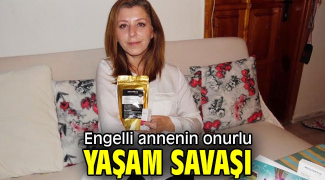 Engelli annenin onurlu yaşam savaşı