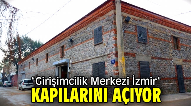 "Girişimcilik Merkezi İzmir" kapılarını açıyor