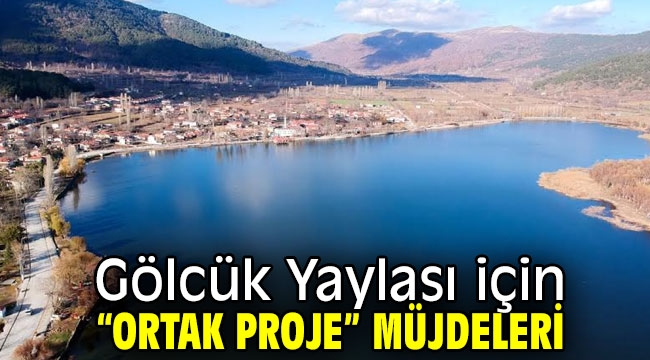 Gölcük Yaylası için "ortak proje" müjdeleri