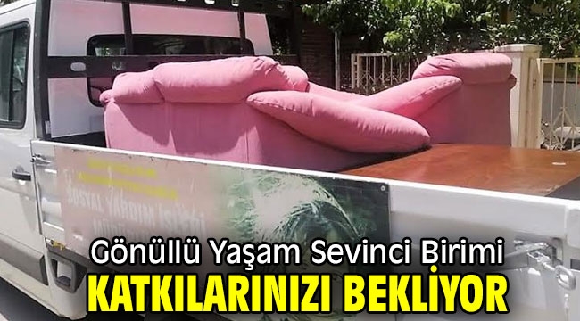 Gönüllü Yaşam Sevinci Birimi katkılarınızı bekliyor 