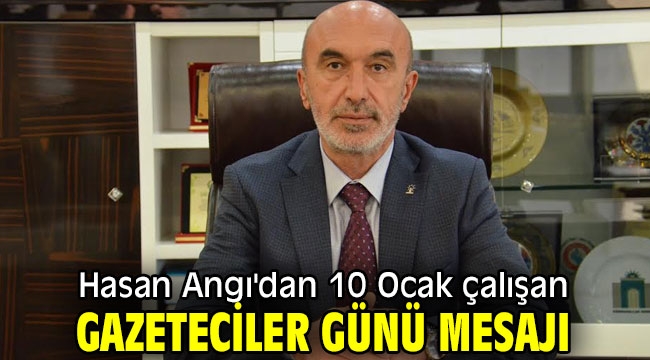 Hasan Angı'dan 10 Ocak çalışan gazeteciler günü mesajı