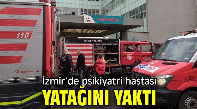 İzmir'de psikiyatri hastası yatağını yaktı