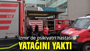 İzmir'de psikiyatri hastası yatağını yaktı
