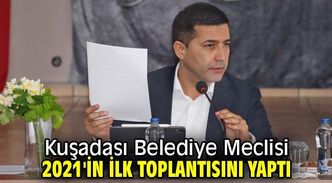 Kuşadası Belediye Meclisi 2021'in ilk toplantısını yaptı