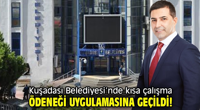 Kuşadası Belediyesi'nde kısa çalışma ödeneği uygulamasına geçildi!