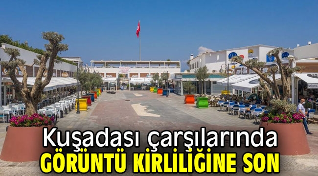 Kuşadası çarşılarında görüntü kirliliğine son