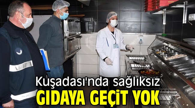 Kuşadası'nda sağlıksız gıdaya geçit yok