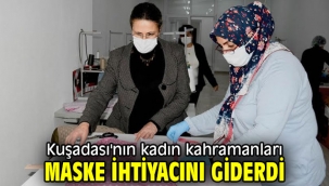 Kuşadası'nın kadın kahramanları maske ihtiyacını giderdi