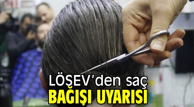 LÖSEV saç bağışı uyarısı yaptı!