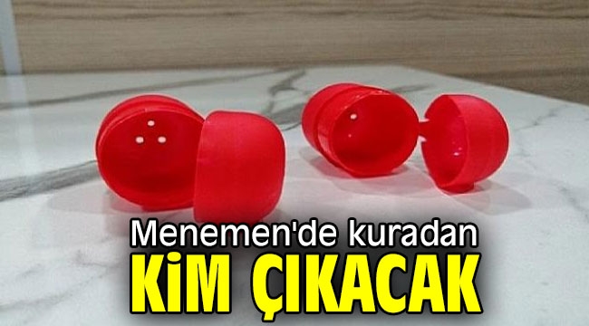 Menemen'de kuradan kim çıkacak