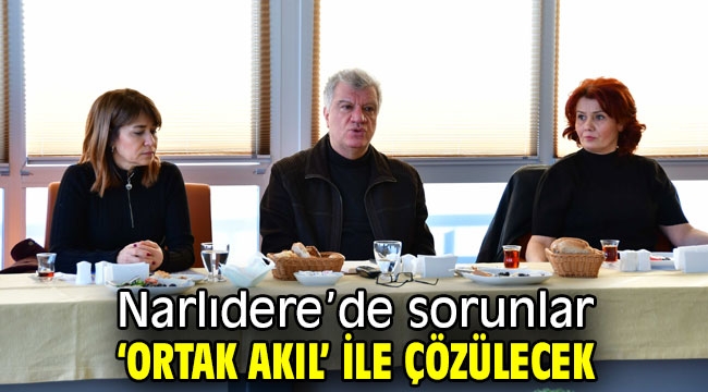 Narlıdere'de sorunlar 'ortak akıl' ile çözülecek